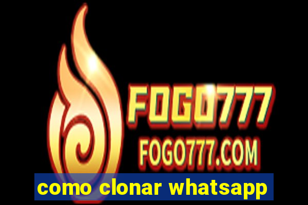 como clonar whatsapp